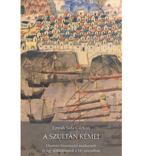 A szultán kémei - Oszmán hírszerzési módszerek és ügynökhálózatok a 16. században