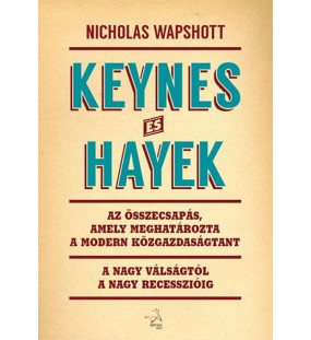 Keynes és Hayek - Az összecsapás, amely meghatározta a modern közgazdaságtant