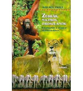 Zebrák, majmok, oroszlánok ( barangolás a magyar állatkertekben )