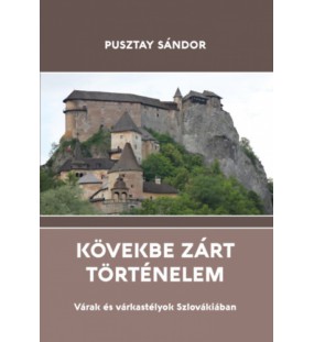 Kövekbe zárt történelem - Várak és várkastélyok Szlovákiában