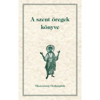 A szent öregek könyve - A szerzetes atyák mondásainak ábécé-sorrendes gyűjteménye