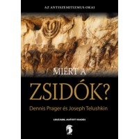 Miért a zsidók? - Az antiszemitizmusnak, mint az emberi gonoszság legjellemzőbb tünetének az okai