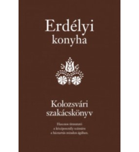 Erdélyi konyha- Kolozsvári szakácskönyv