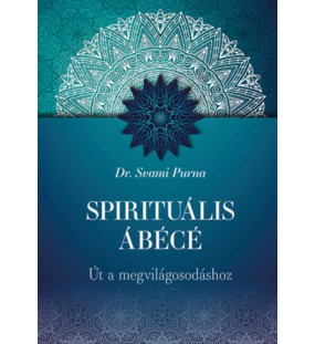 Spirituális ÁBÉCÉ - Út a megvilágosodáshoz