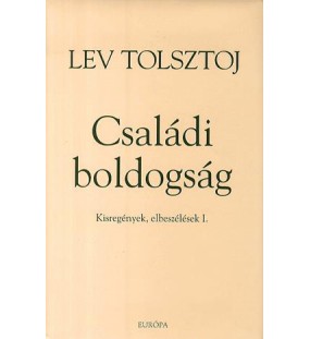 Családi boldogság - Szergij atya - Kisregények, elbeszélések I-II.