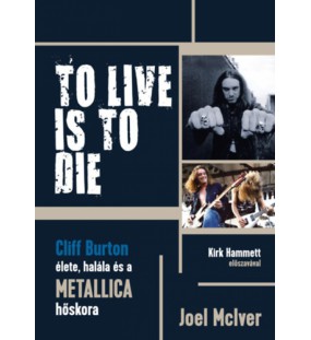 To Live Is To Die - Cliff Burton élete, halála és a Metallica hőskora