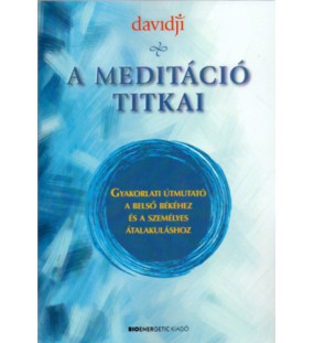 A meditáció titkai - Gyakorlati útmutató a belső békéhez és a személyes átalakuláshoz