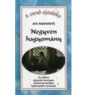 Negyven hagyomány - Az iszlám alapvető tanításai, Mohamed próféta leghíresebb mondásai